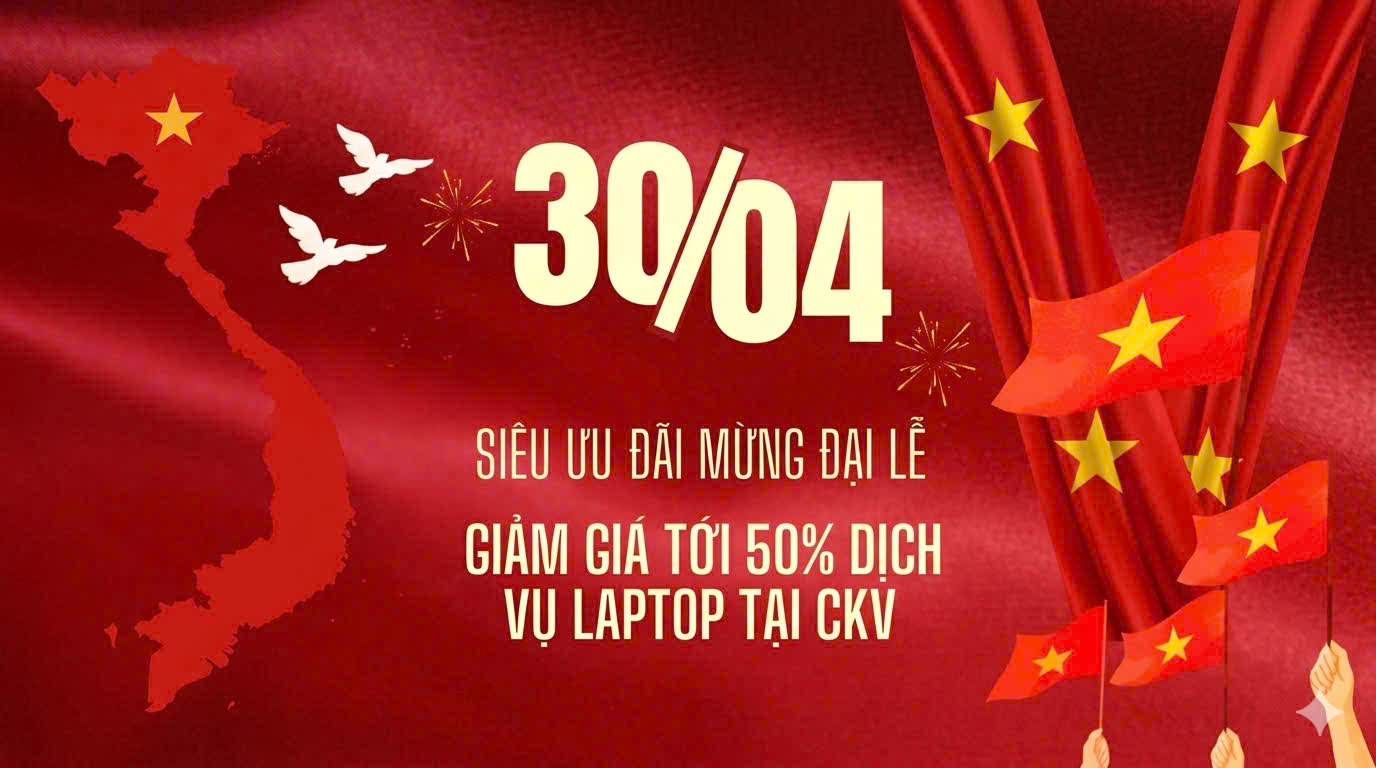 Mừng Đại Lễ 30/4 – 1/5: Giảm Đến 50% Dịch Vụ Laptop Tại CKV Hải Phòng